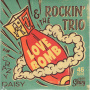 A.J. & the Rockin' Trio - Love Bomb/Crazy Daisy