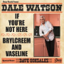Watson, Dale & His Lone Stars - If You're Not Here/Brylcreem and Vaseline