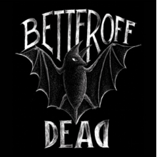 Better Off Dead - Better Off Dead