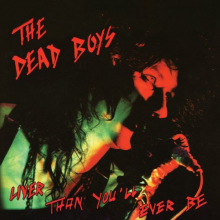 Dead Boys - Liver Than You'll Ever Be