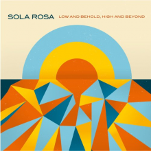 Sola Rosa - Low and Behold, High and Beyond