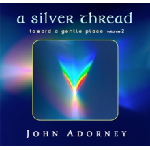 Adorney, John - A Silver Thread - Toward a Gentle Place 2