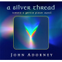 Adorney, John - A Silver Thread - Toward a Gentle Place 2