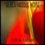 Black Needle Noise - Before the Tears Came