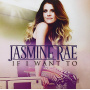 Rae, Jasmine - If I Want To