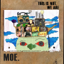 Moe. - This is Not, We Ae