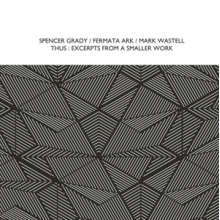 Grady, Spencer & Fermata Ark & Mark Wastell - Thus: Excerpts From a Smaller Work