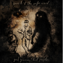 Sarah & the Safe Word - Good Gracious! Bad People.