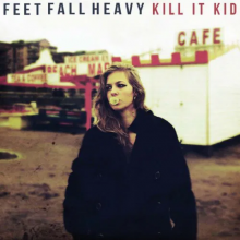 Kill It Kid - Feet Fall Heavy