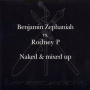 Zephaniah, Benjamin Vs Rodney P - Naked & Mixed Up
