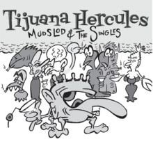 Tijuana Hercules - Mudslod and the Singles